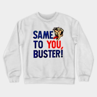 Same To You, Buster! Crewneck Sweatshirt